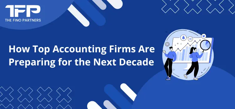 How Top Accounting Firms Are Preparing for the Next Decade
